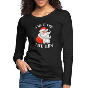 Christmas Santa - I Do It For The Ho's Women's Premium Long Sleeve T-Shirt