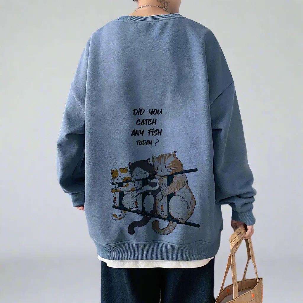 Did you catch any fish today -  380GSM Cotton Sweatshirt Unisex
