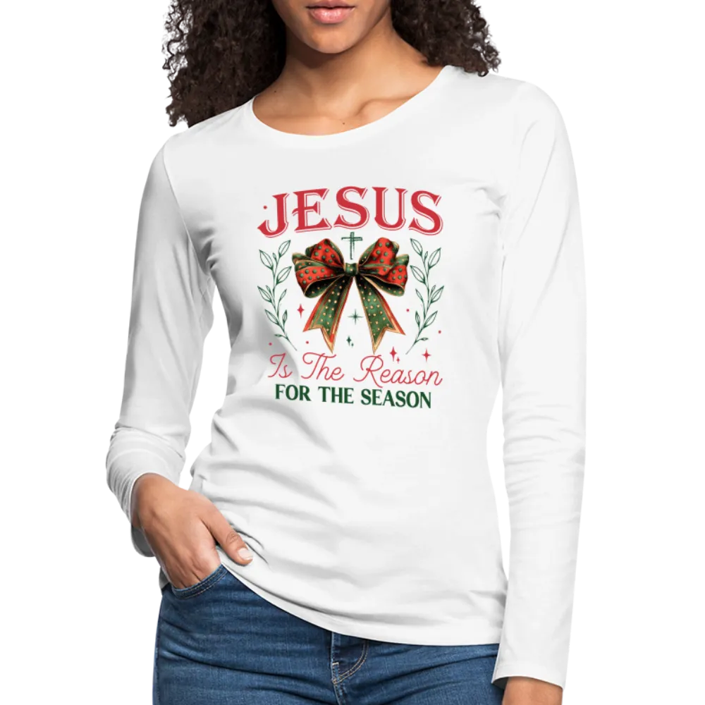 Jesus Is The Reason For The Season Women's Premium Long Sleeve T-Shirt