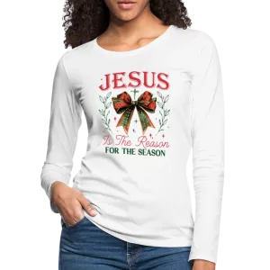 Jesus Is The Reason For The Season Women's Premium Long Sleeve T-Shirt